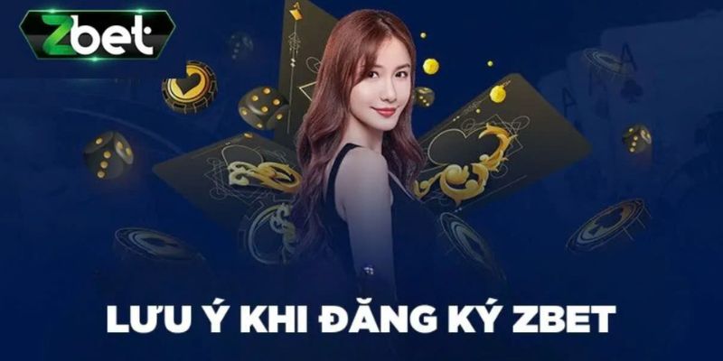 Tổng hợp những lưu ý quan trọng khi đăng ký ZBET